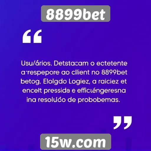 Suporte ao cliente no 8899bet é destacado por usuários